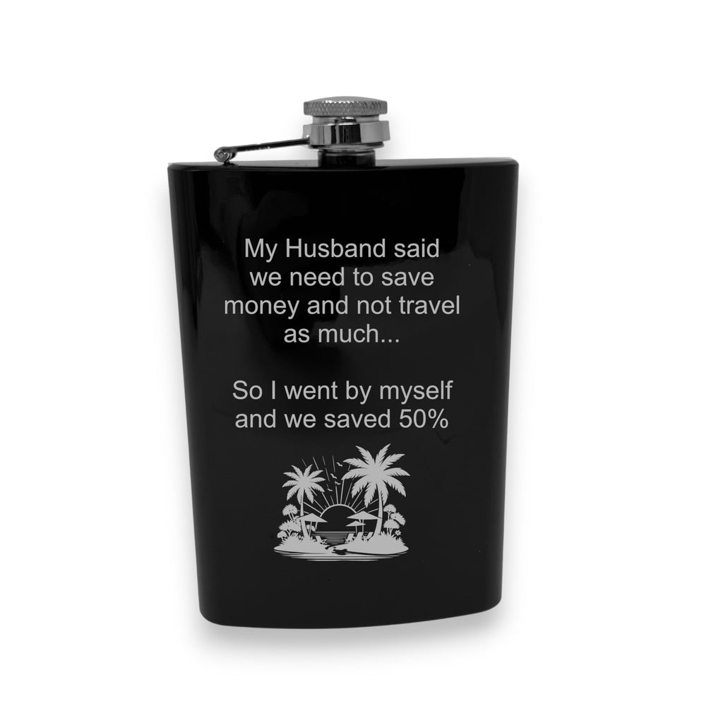 8oz Flask - My husband said we need to save money and not travel