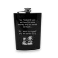 8oz Flask - My husband said we need to save money and not travel