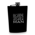 8oz BLACK In a World of Mere Mortals You Are a Super man Flask
