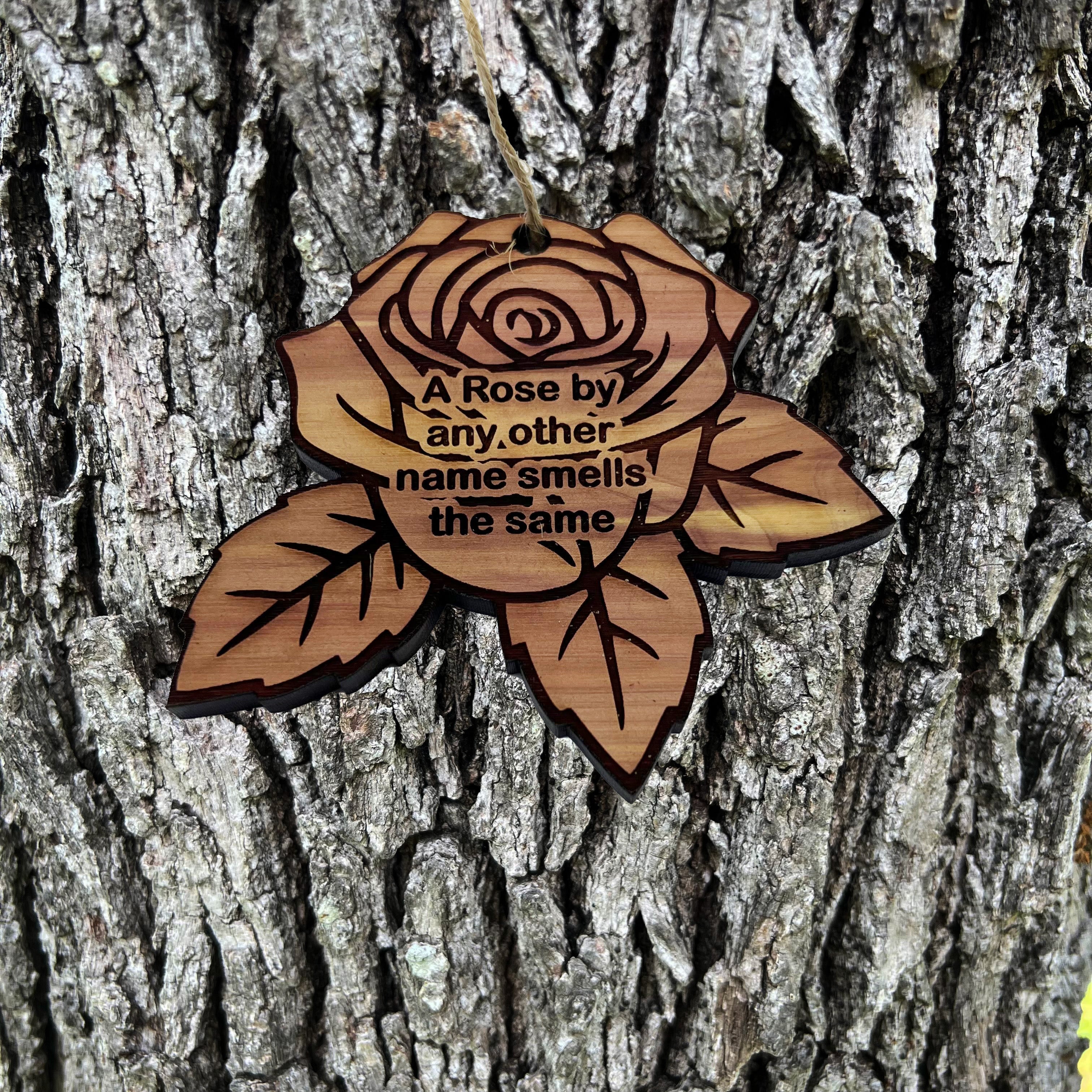 A Rose by any other name smells the same - Cedar Ornament