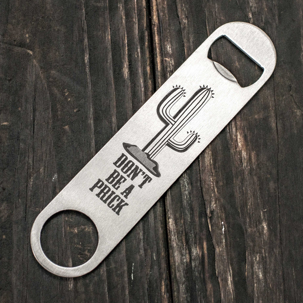 Don't be a Prick - Bottle Opener