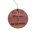 First I was mom now i am grandma - Cedar Ornament
