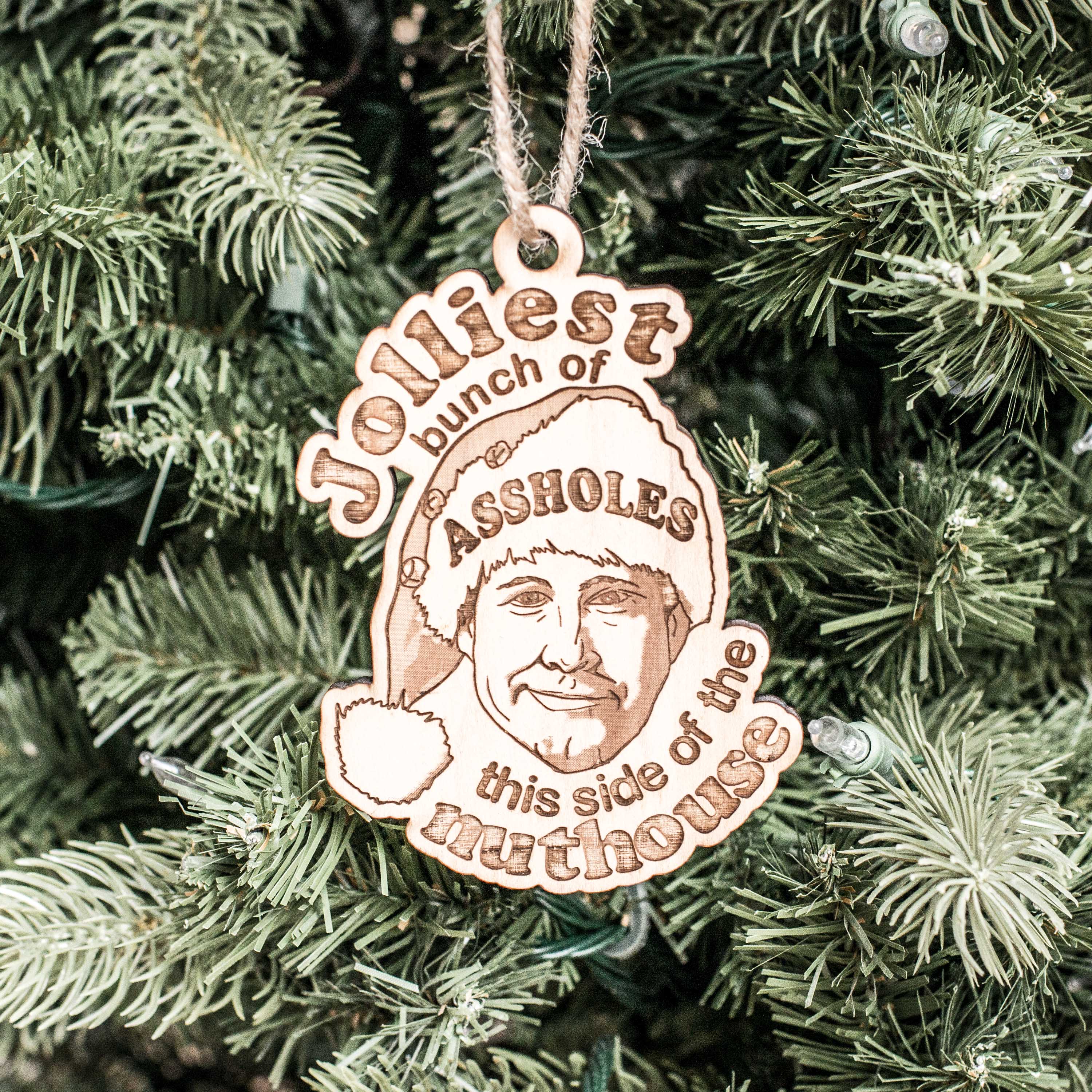 Ornament - Jolliest Bunch of A..Holes This Side of The Nuthouse - Raw Wood 3x4in