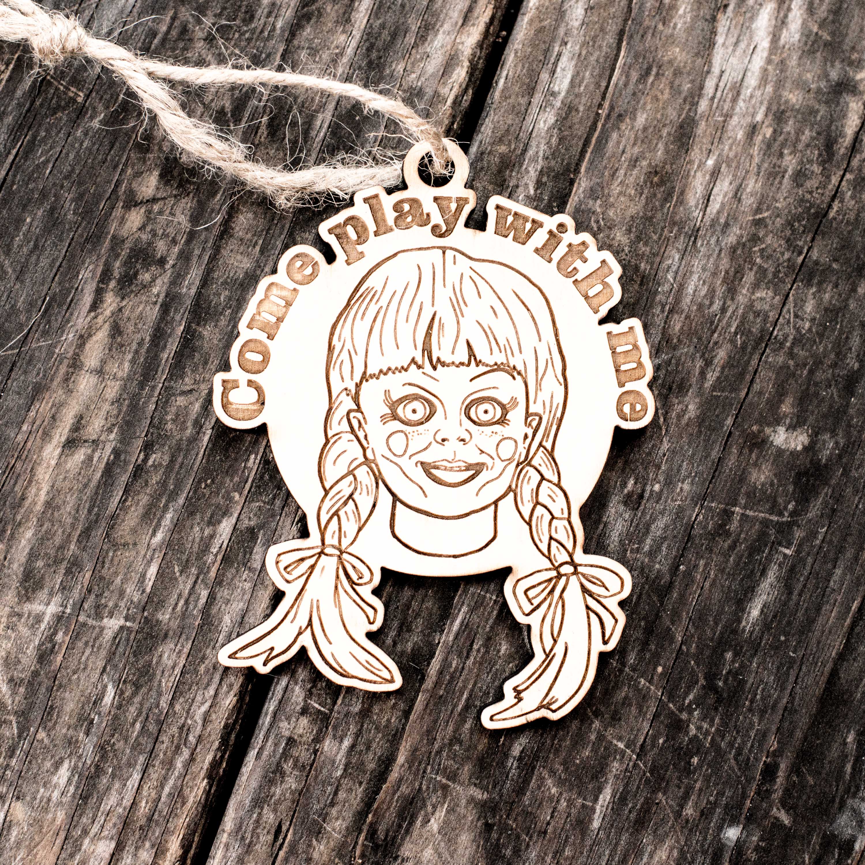 Ornament - Come Play with Me - Raw Wood 3x3in