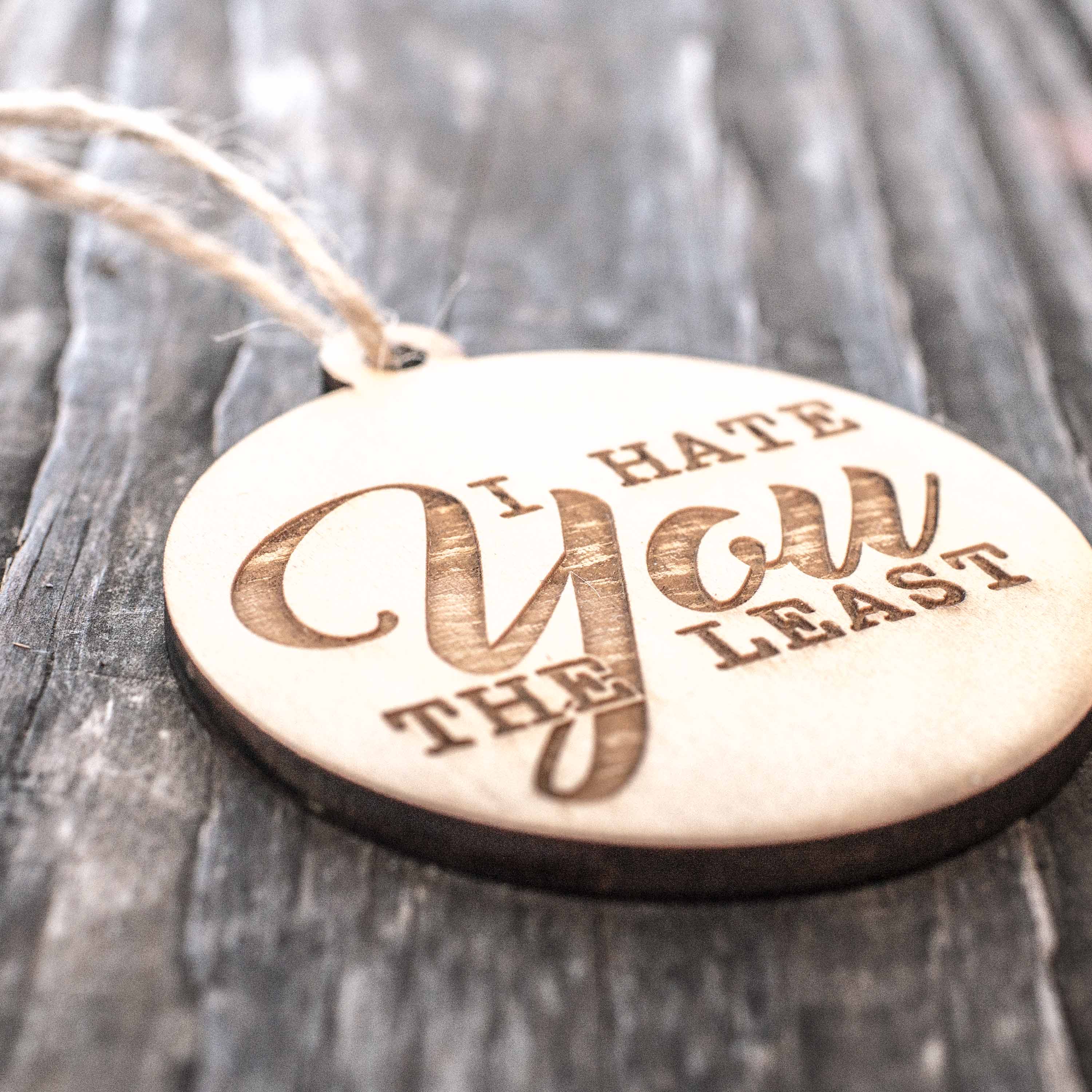 Ornament - I Hate You the Least - Raw Wood 3x3in