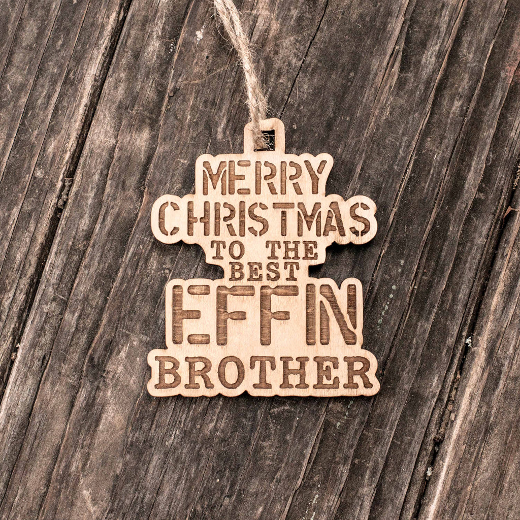Ornament - Merry Christmas to the Best Effin Brother - Raw Wood 4x3in