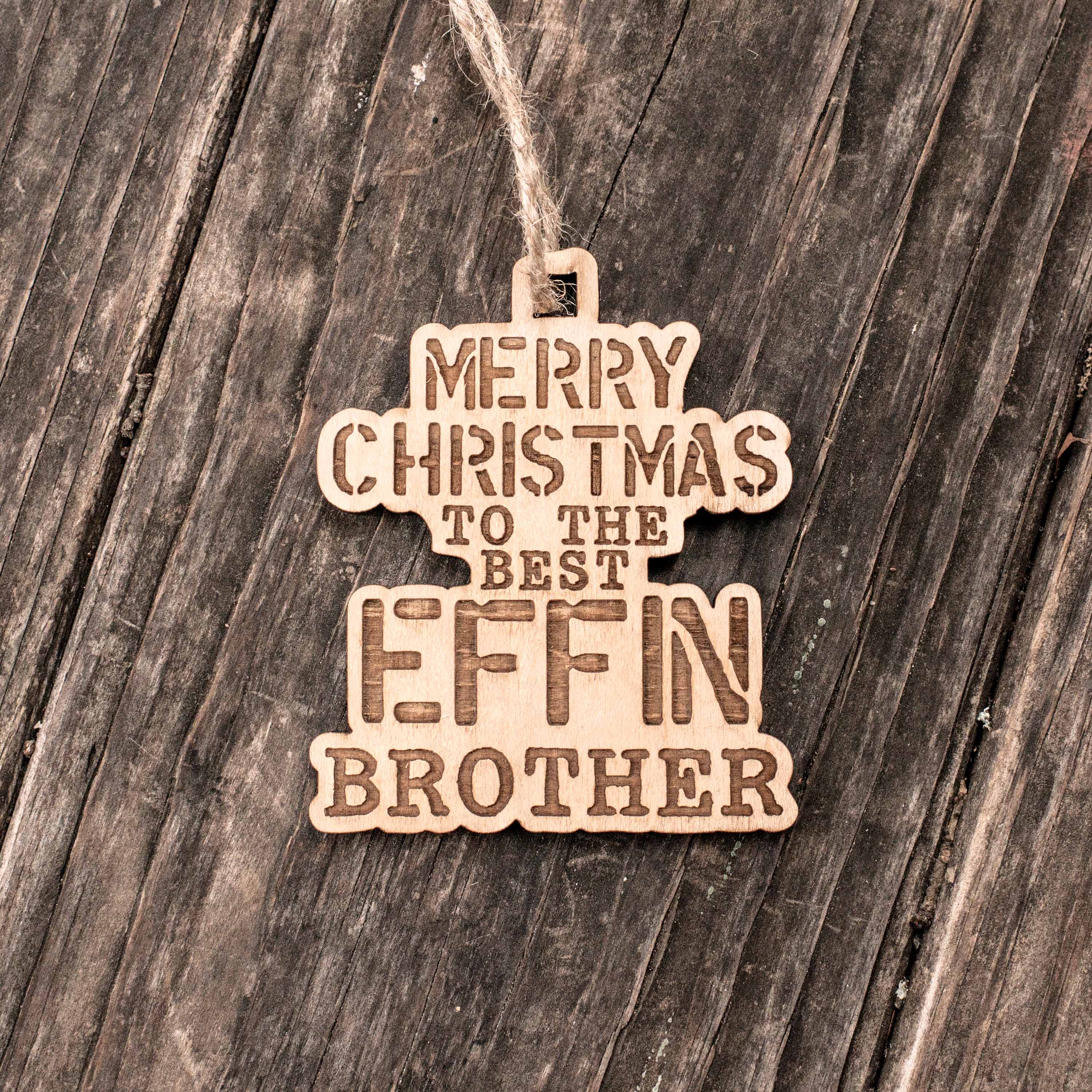 Ornament - Merry Christmas to the Best Effin Brother - Raw Wood 4x3in