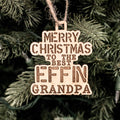 Ornament - Merry Christmas to the Best Effin Grandpa - Raw Wood 4x3in