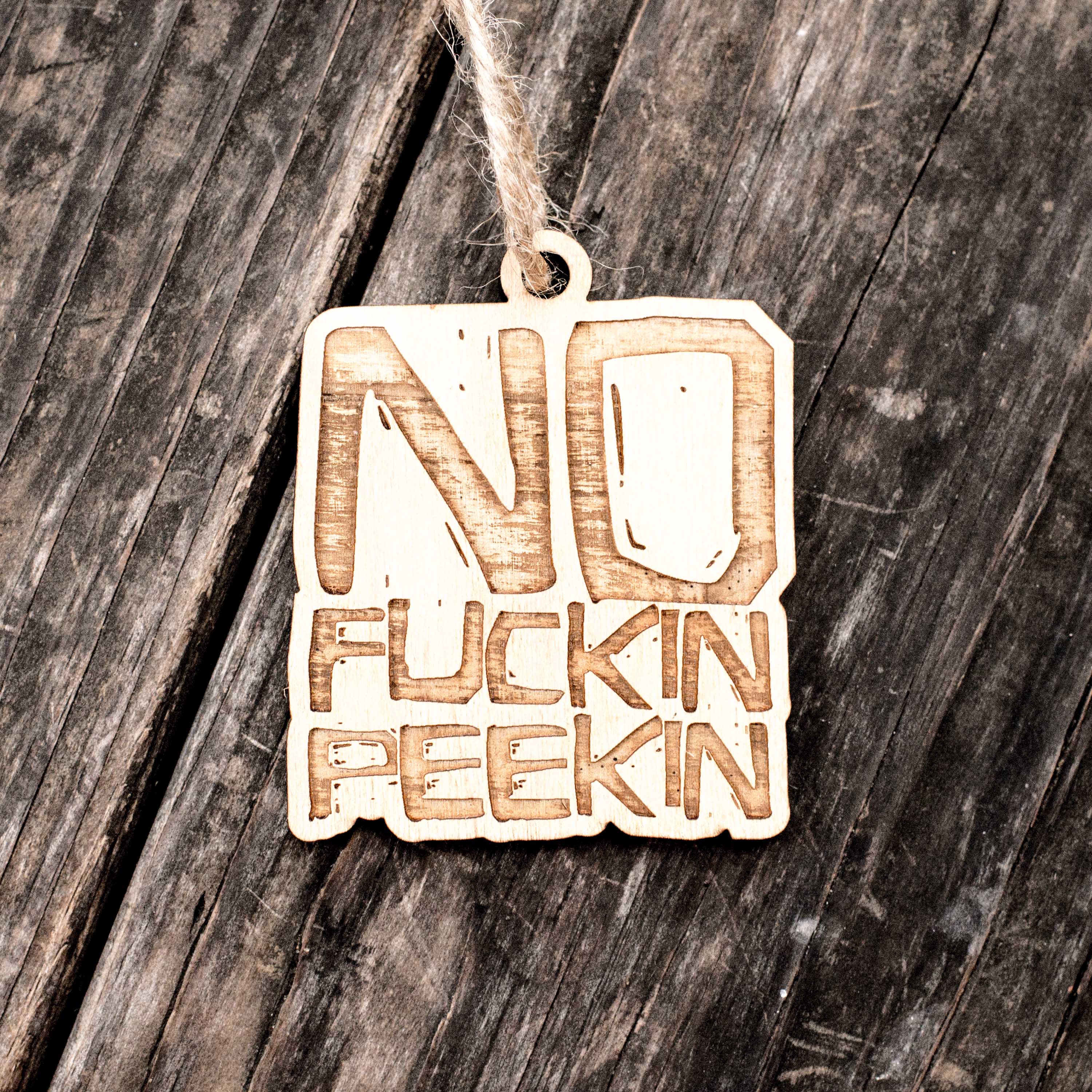 Ornament - No F'in Peekin - Raw Wood 3x3in