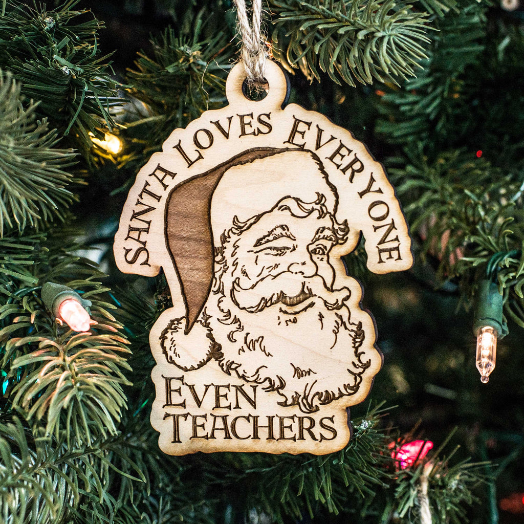 Ornament - Santa Loves Everyone - Even Teachers - Raw Wood 3x4in