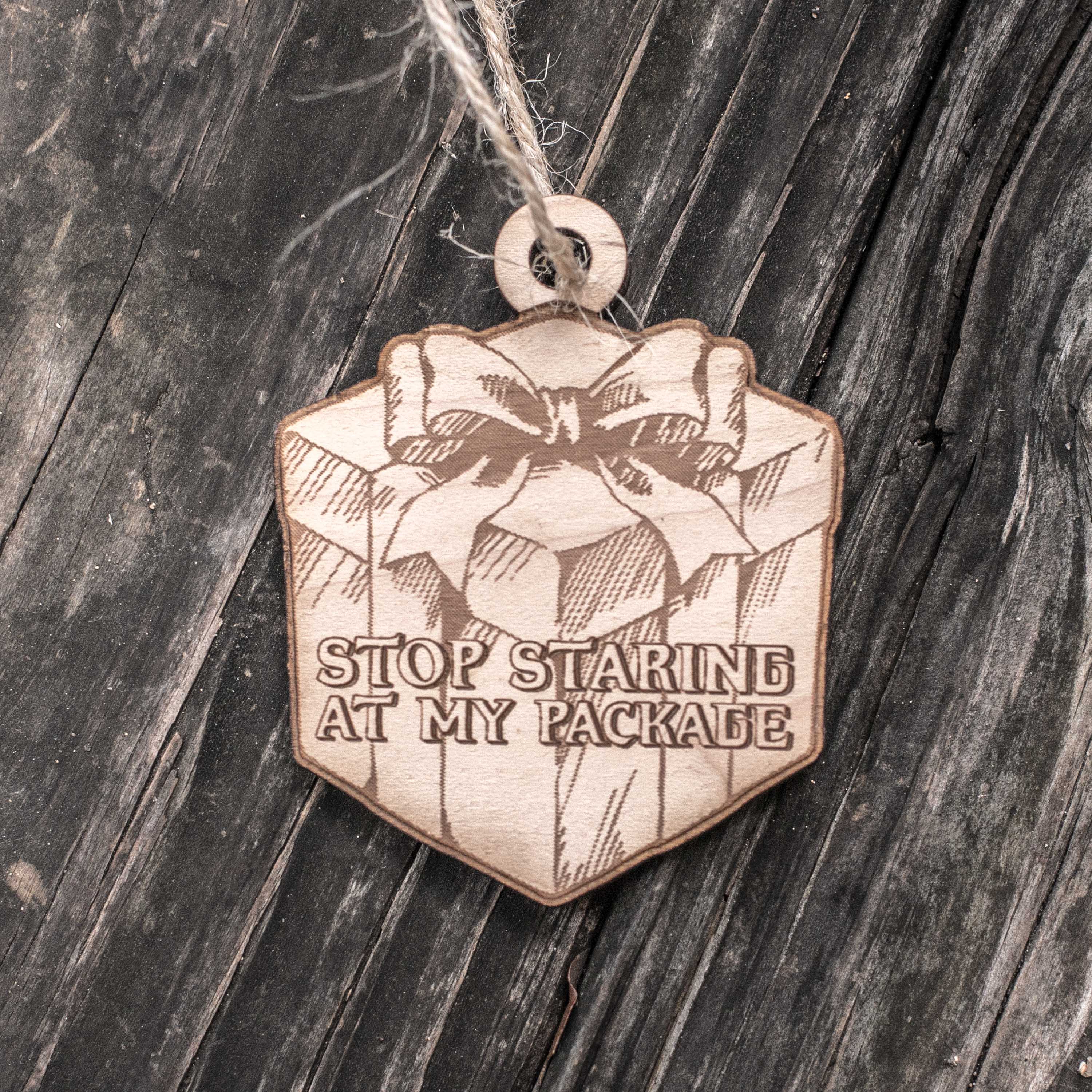 Ornament - Stop Staring at my Package - Raw Wood 4x3in