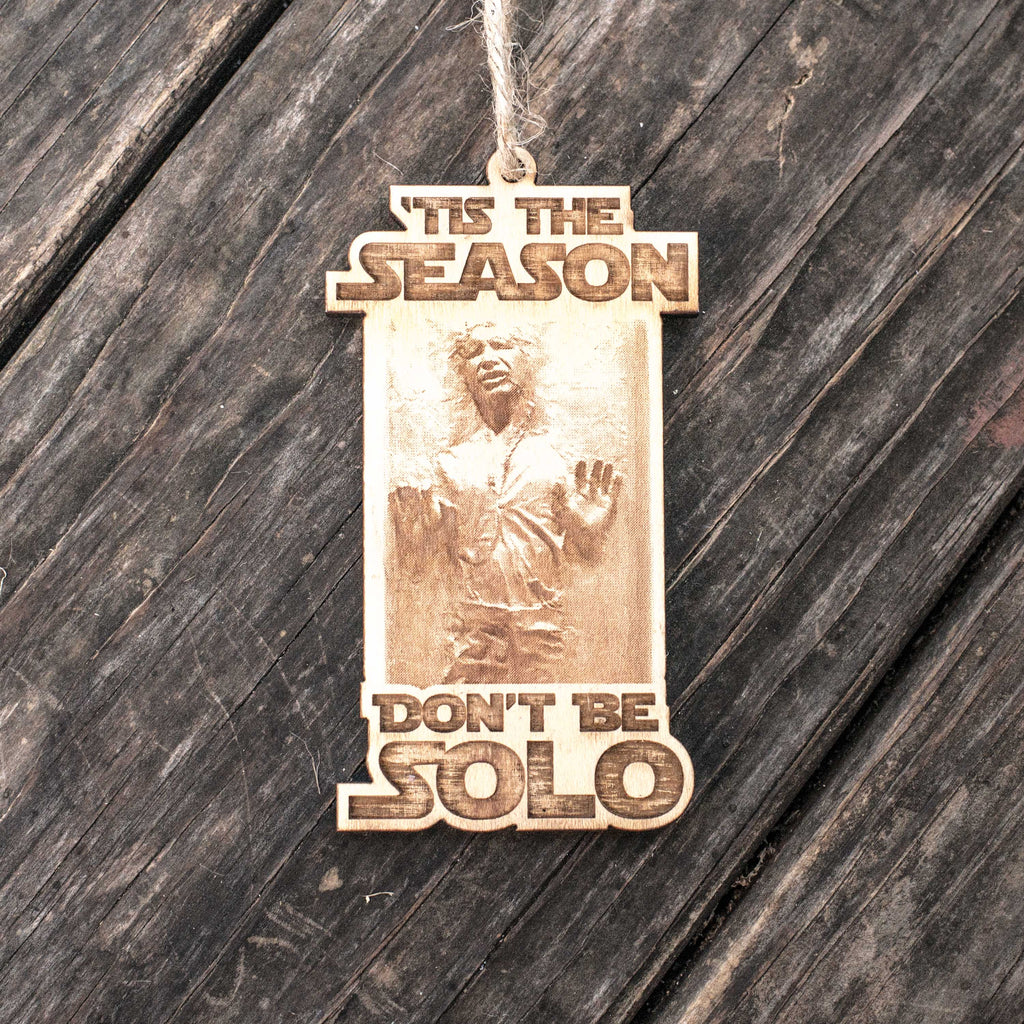 Ornament - 'Tis the Season Don't Be Solo - Raw Wood 2x4in