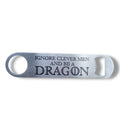Ignore Clever Men and be a Dragon - Bottle Opener