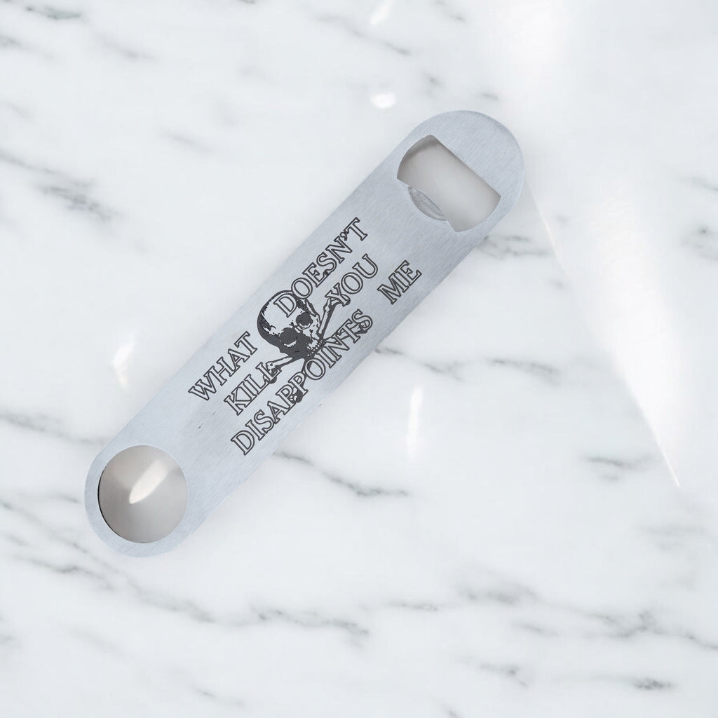 What Doesn't Kill You Disappoints Me - Bottle Opener