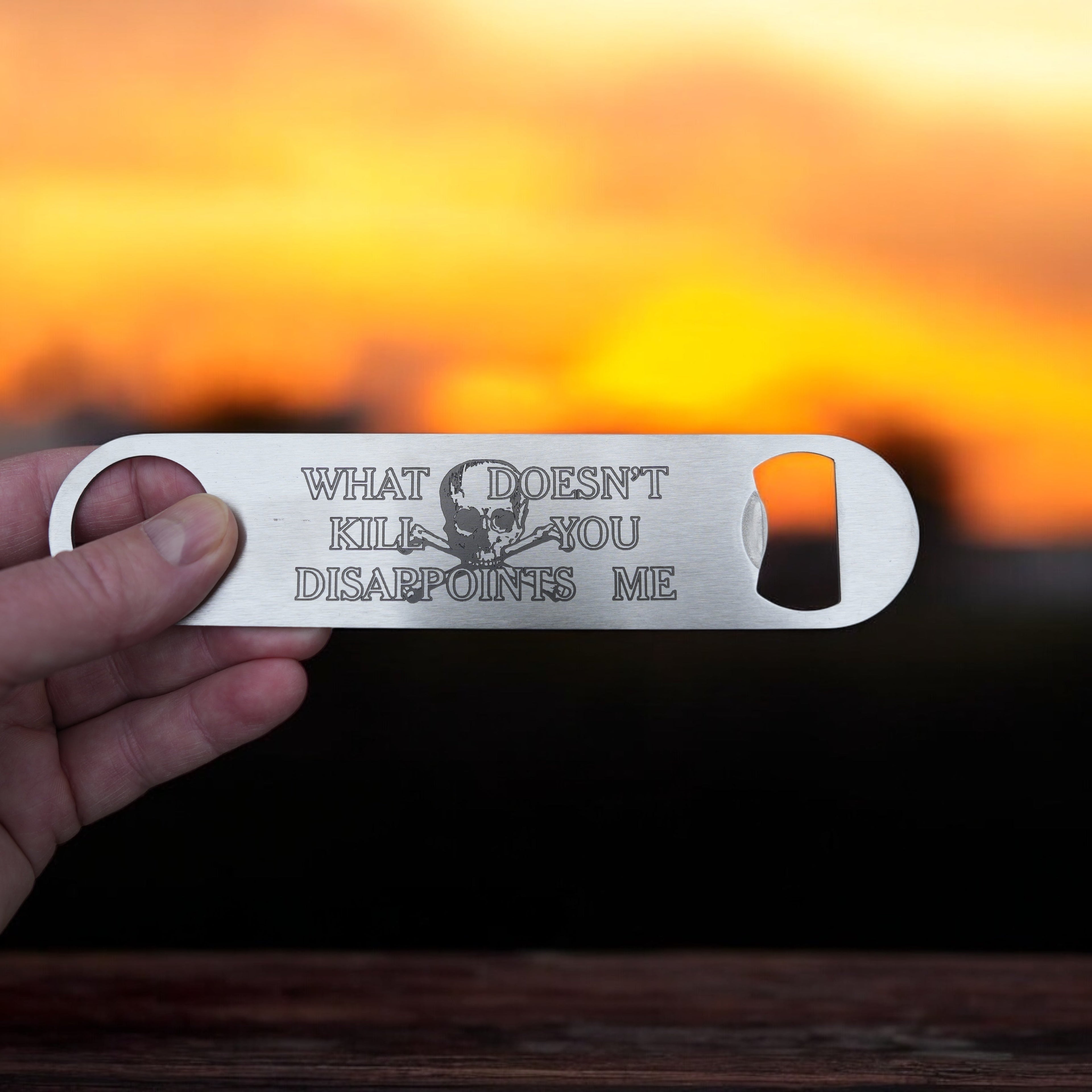 What Doesn't Kill You Disappoints Me - Bottle Opener