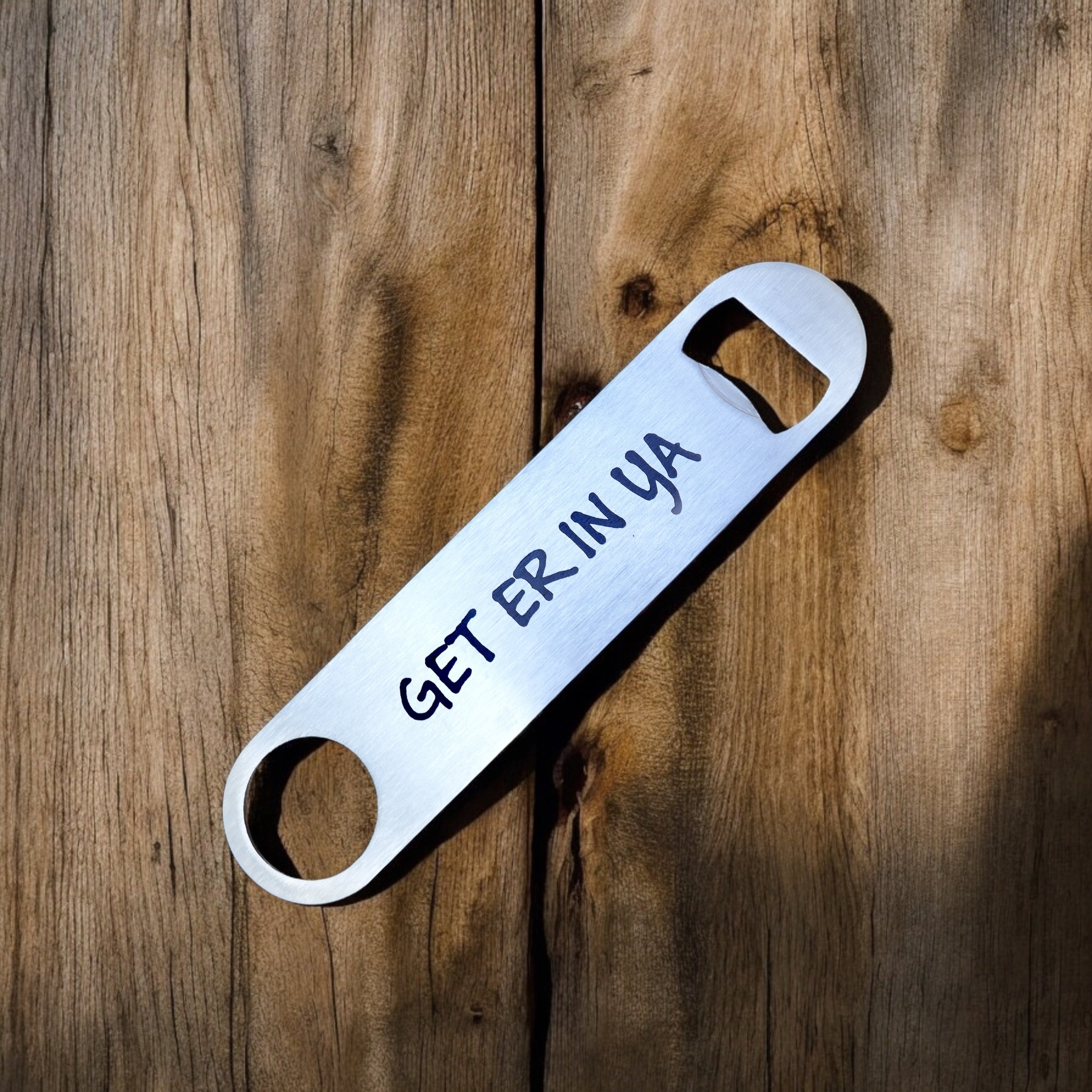 Get Er In Ya - Bottle Opener