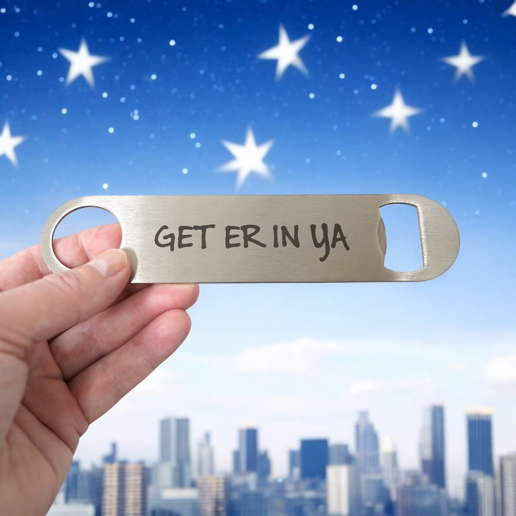 Get Er In Ya - Bottle Opener