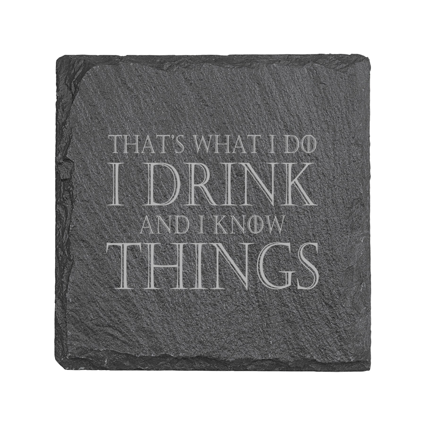 Coaster - Slate - Thats what I do I drink and I know things - SET OF 2