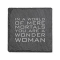 Coaster - Slate - In a world of mere mortals you are a W W - SET OF 2