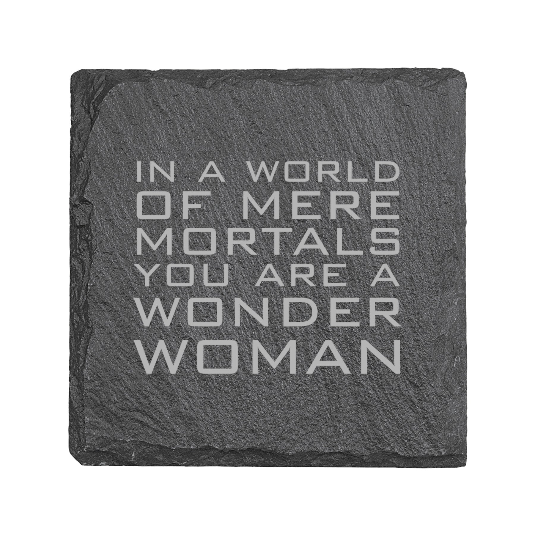 Coaster - Slate - In a world of mere mortals you are a W W - SET OF 2