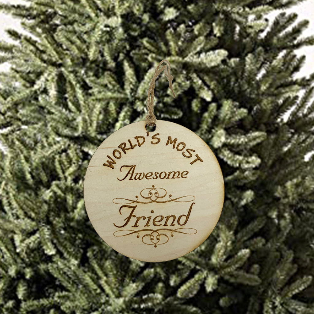 Worlds most Awesome Friend - Ornament - Raw Wood