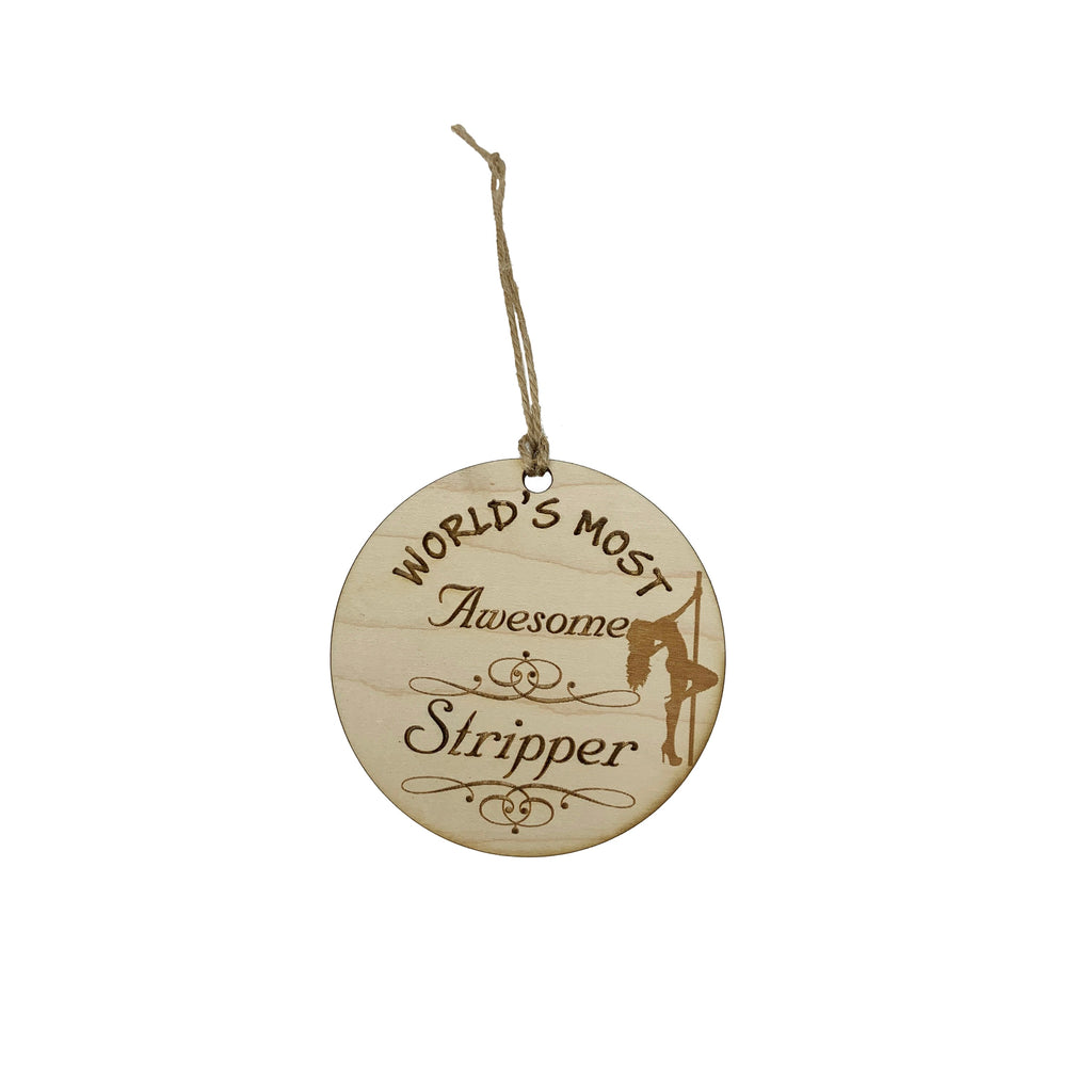 Worlds most Awesome Stripper - Ornament - Raw Wood