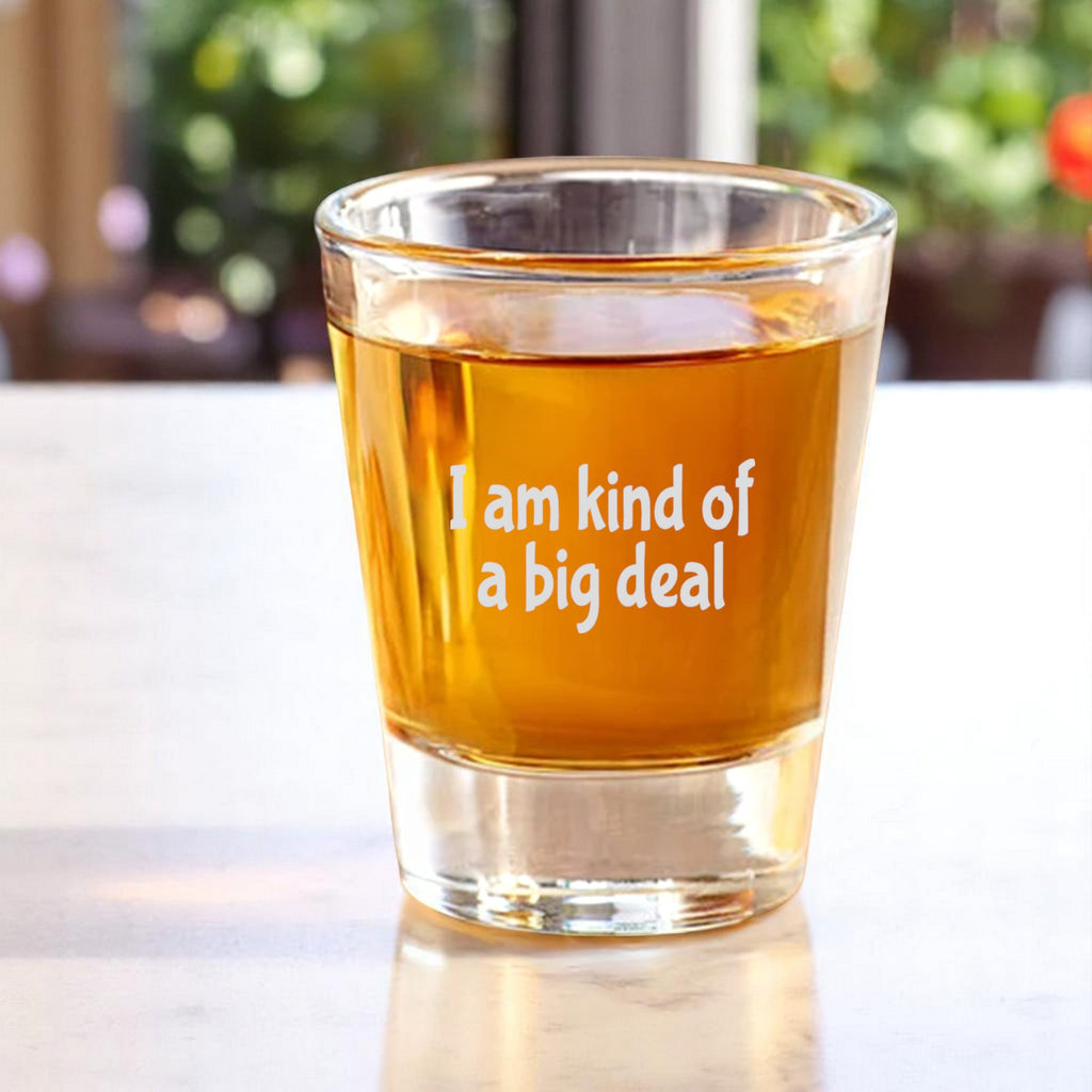 2oz I am kind of a big deal Shot Glass