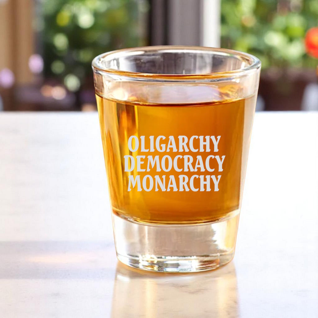 2oz Oligarchy Democracy Monarchy Shot Glass