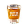 2oz Dont be a Karen Shot Glass