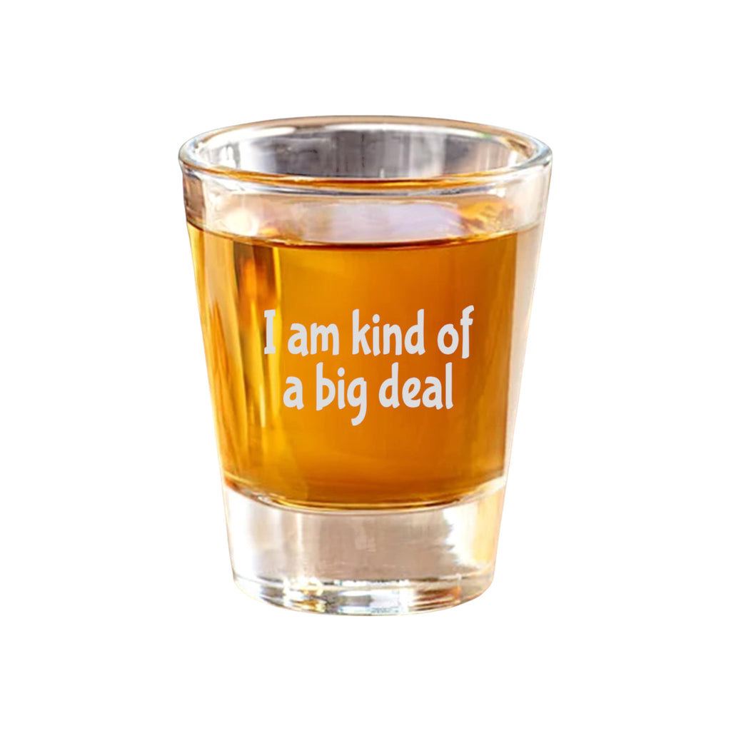 2oz I am kind of a big deal Shot Glass