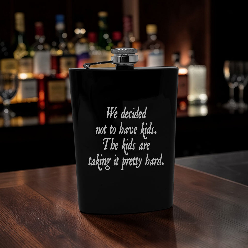 8oz Flask - We decided not to have kids the kids are taking it pretty hard