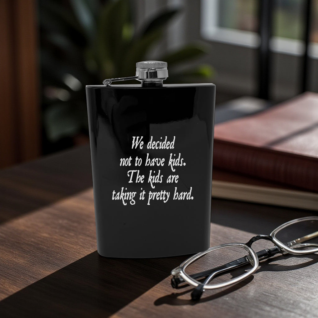 8oz Flask - We decided not to have kids the kids are taking it pretty hard