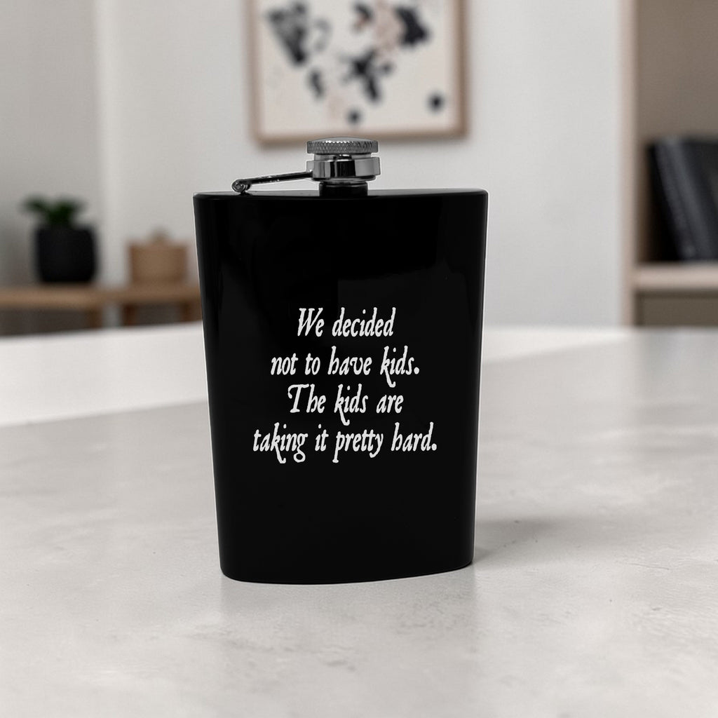 8oz Flask - We decided not to have kids the kids are taking it pretty hard