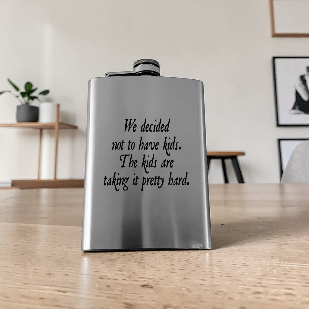 8oz Flask - We decided not to have kids the kids are taking it pretty hard