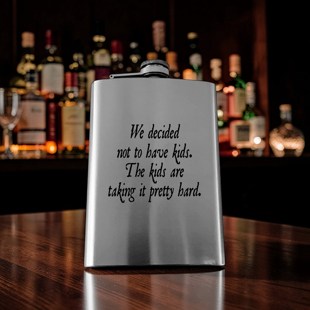 8oz Flask - We decided not to have kids the kids are taking it pretty hard