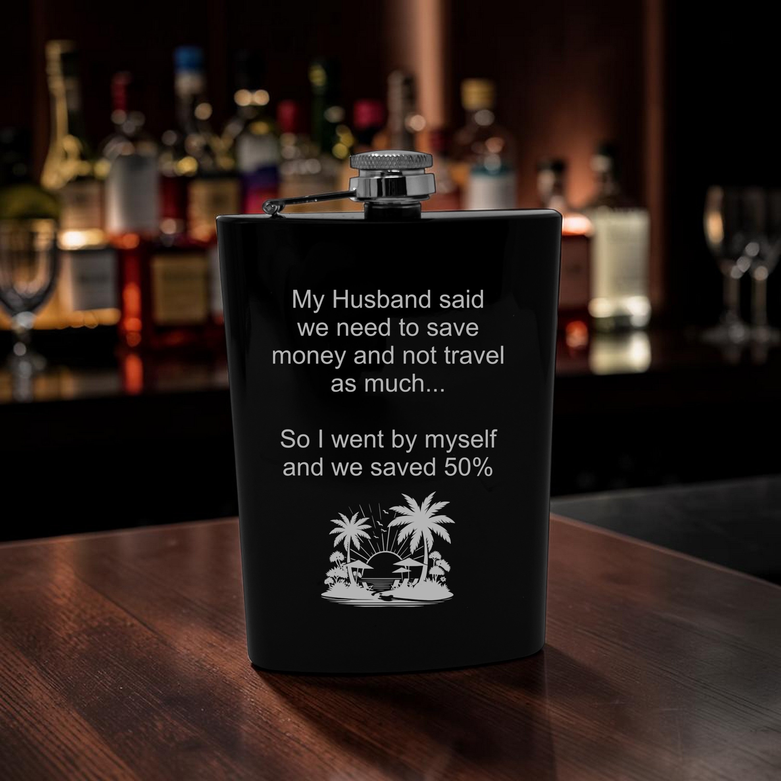 8oz Flask - My husband said we need to save money and not travel