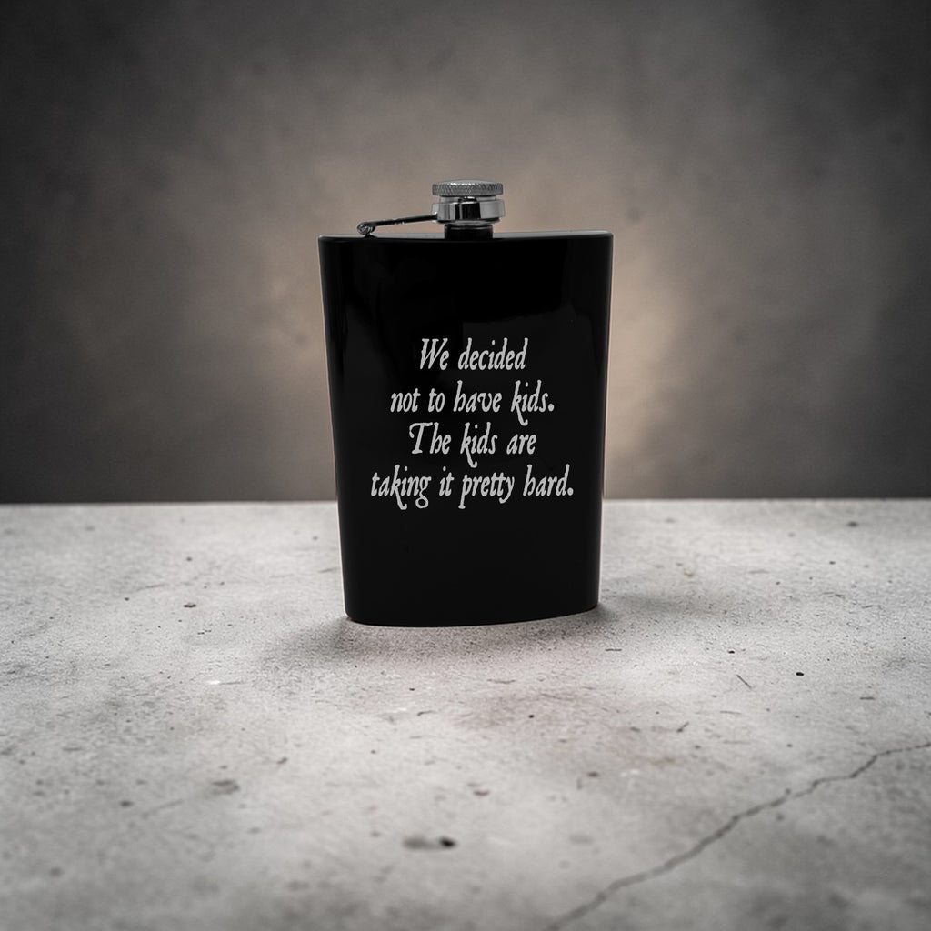 8oz Flask - We decided not to have kids the kids are taking it pretty hard
