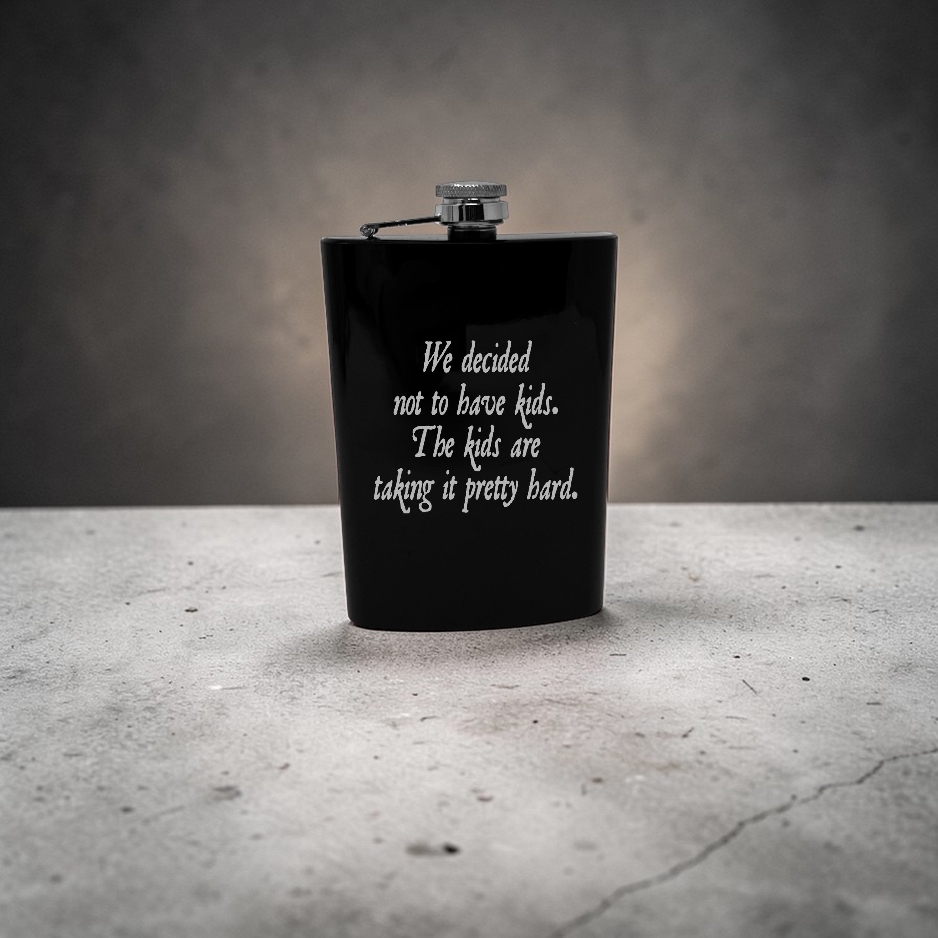 8oz Flask - We decided not to have kids the kids are taking it pretty hard